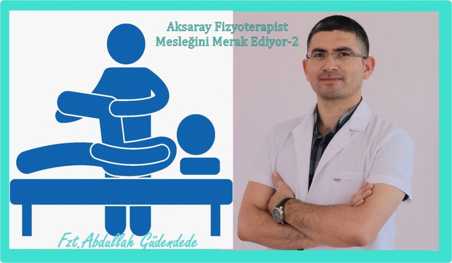 Aksaray Fizyoterapist Mesleğini Merak Ediyor