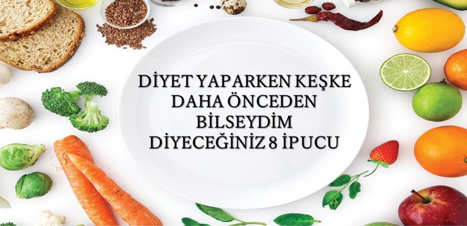 Diyet Yaparken Keşke Daha Önce Bilseydim Diyeceğiniz 8 İpucu 