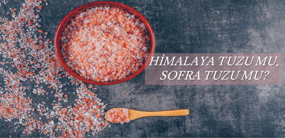 Sofra Tuzu mu Himalaya Tuzu mu?