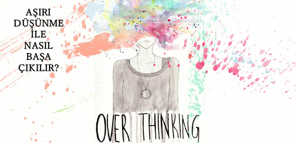 Overthinking / Aşırı Düşünme