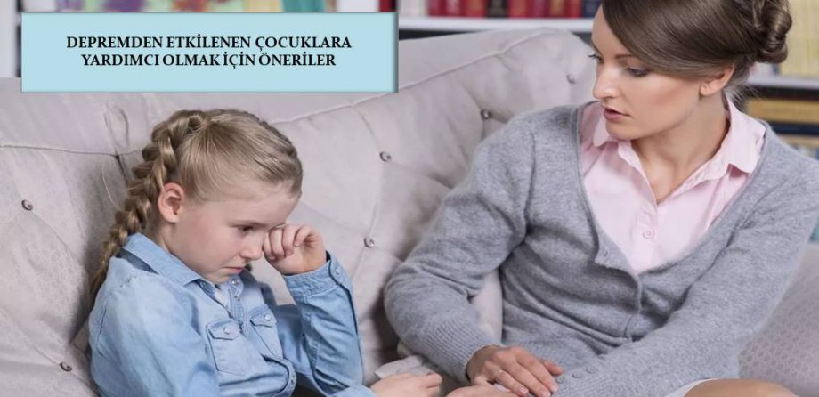 Depremden Etkilenen Çocuklara Yardımcı Olmak İçin Öneriler